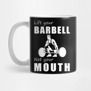 Lift Heavy, Speak Lightly! Lift Your Barbell, Not Your Mouth! Mug